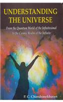 Understanding the Universe:From the Quantum World of the Infinitesimal to the Cosmic Realm of the Infinite