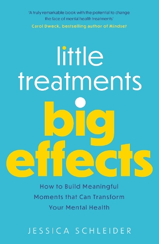 Little Treatments, Big Effects: How to Build Meaningful Moments That Can Transform Your Mental Health