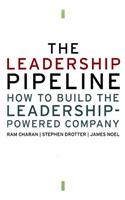 The Leadership Pipeline: How to Build the Leadership Powered Company
