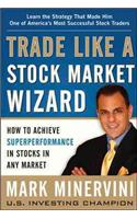 Trade Like a Stock Market Wizard: How to Achieve Super Performance in Stocks in Any Market