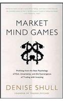 Market Mind Games: A Radical Psychology of Investing, Trading and Risk