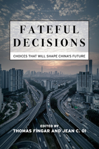 Fateful Decisions: Choices That Will Shape China's Future(Studies of the Walter H. Shorenstein Asia-Pacific Research Center)
