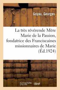 La Très Révérende Mère Marie de la Passion, Fondatrice Des Franciscaines Missionnaires de Marie