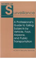 Secrets of Surveillance: A Professional's Guide to Tailing Subjects by Vehicle, Foot, Airplane, and Public Transportation