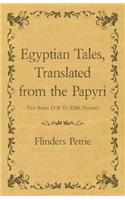 Egyptian Tales, Translated from the Papyri - First Series IVth To XIIth Dynasty