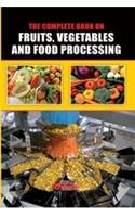 The Complete Book on Fruits, Vegetables and Food Processing