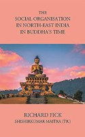 THE SOCIAL ORGANISATION IN NORTH-EAST INDIA IN BUDDHA?S TIME
