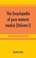 encyclopedia of pure materia medica; a record of the positive effects of drugs upon the healthy human organism (Volume I)