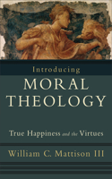 Introducing Moral Theology – True Happiness and the Virtues