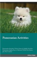 Pomeranian Activities Pomeranian Activities (Tricks, Games & Agility) Includes: Pomeranian Agility, Easy to Advanced Tricks, Fun Games, Plus New Content