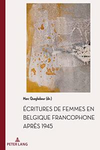 Écritures de Femmes En Belgique Francophone Après 1945
