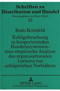 Erfolgsforschung in Kooperierenden Handelssystemen - Eine Empirische Analyse Des Organisationalen Lernens Von Erfolgreichen Vorbildern