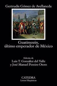 Guatimozin, ultimo emperador de Mexico