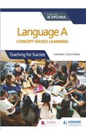 Language a for the Ib Diploma: Concept-Based Learning