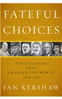 Fateful Choices: Ten Decisions That Changed the World, 1940-1941