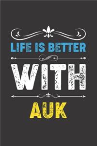 Life Is Better With Auk