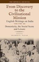 Domesticity, the Social Scene and Leisure: From Discovery to the Civilizational Mission: English Writings on India, The Imperial Archive, Volume 3
