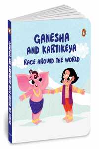 Ganesha and Kartikeya Race Around the World: Tales of Hindu Gods and Goddesses: An Illustrated Board Book for Kids | Story Book on Ganesha and Kartikeya | Ages 5+ [Penguin Early Learning Series]