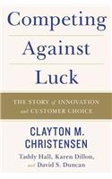 Competing Against Luck: The Story of Innovation and Customer Choice