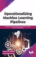 Operationalizing Machine Learning Pipelines