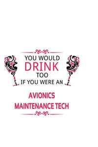 You Would Drink Too If You Were An Avionics Maintenance Tech
