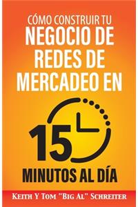 Cómo Construir Tu Negocio de Redes de Mercadeo en 15 Minutos al Día