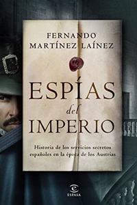 Espias del imperio: Historia de los servicios secretos espanoles en la epoca de los Austrias