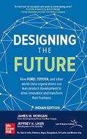 Designing the Future: How Ford, Toyota, and other world-class organizations use lean product development to drive innovation and transform their business