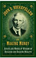 John D. Rockefeller on Making Money