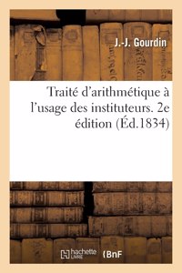 Traité d'Arithmétique À l'Usage Des Instituteurs. 2e Édition