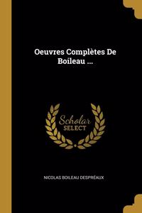 Oeuvres Complètes De Boileau ...