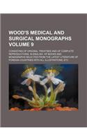 Wood's Medical and Surgical Monographs Volume 9; Consisting of Original Treatises and of Complete Reproductions, in English, of Books and Monographs S