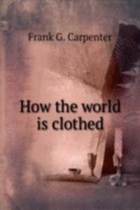 HOW THE WORLD IS CLOTHED