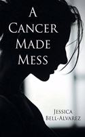 Cancer Made Mess