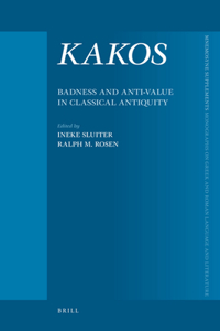 KAKOS, Badness and Anti-Value in Classical Antiquity