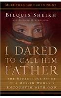 I Dared to Call Him Father – The Miraculous Story of a Muslim Woman`s Encounter with God