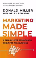 Marketing Made Simple: A Step - By - Step Story Brand Guide For Any Business