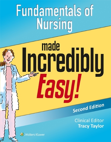 Fundamentals of Nursing Made Incredibly Easy!: (Incredibly Easy! Series®)