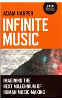 Infinite Music – Imagining the Next Millennium of Human Music–Making
