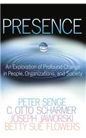 Presence: An Exploration of Profound Change in People, Organizations, and Society
