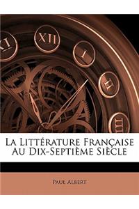 La Littérature Française Au Dix-Septième Siècle: (French)