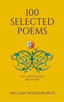 100 Selected Poems, William Wordsworth (Poetry) (Hardbound): Collectable Edition