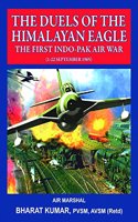 The Duels Of The Himalayan Eagle - The First Indo-Pak Air War (1-22 September 2015