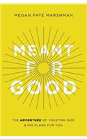 Meant for Good