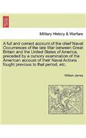 full and correct account of the chief Naval Occurrences of the late War between Great Britain and the United States of America, preceded by a cursory examination of the American account of their Naval Actions fought previous to that period, etc.