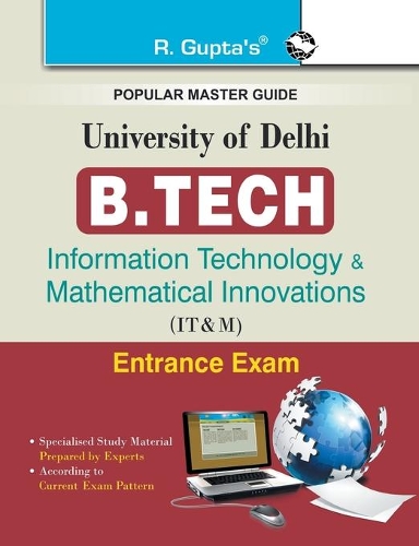 University of Delhi: B.Tech (Information Technology & Mathematical Innovations) Entrance Exam Guide: B.Tech (Information Technology & Mathematical Innovations) Entrance Exam Guide
