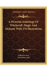 A Pictorial Anthology Of Witchcraft, Magic And Alchemy With 376 Illustrations