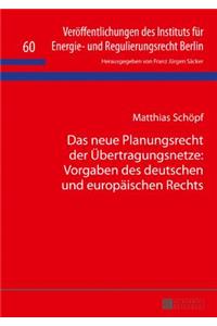 Das Neue Planungsrecht Der Uebertragungsnetze: Vorgaben Des Deutschen Und Europaeischen Rechts