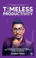 Timeless Productivity: A 30-Day Action Plan to Achieve 100% Confidence, Exponential Growth & Work-Life Balance