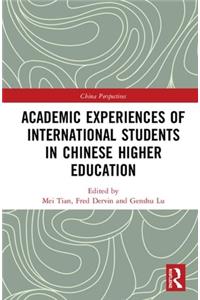Academic Experiences of International Students in Chinese Higher Education: (China Perspectives)